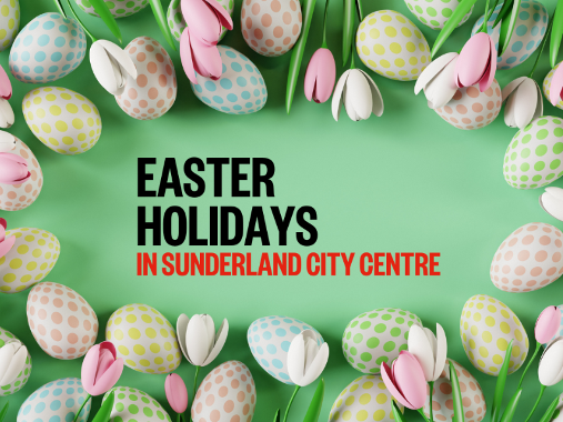 Easter Events in Sunderland City Centre